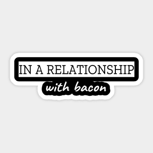 In A Relationship With Bacon Sticker